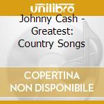 Johnny Cash - Greatest: Country Songs cd