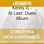 Kenny G - At Last: Duets Album cd musicale di Kenny G