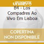 B4 - Los Compadres Ao Vivo Em Lisboa cd