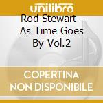 Rod Stewart - As Time Goes By Vol.2 cd