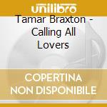 Tamar Braxton - Calling All Lovers cd musicale di Tamar Braxton