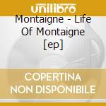 Montaigne - Life Of Montaigne [ep] cd