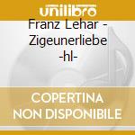 Franz Lehar - Zigeunerliebe -hl- cd musicale di Franz Lehar