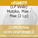 (LP Vinile) Mutzke, Max - Max (2 Lp) vinile