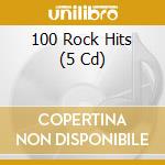 100 Rock Hits (5 Cd) cd musicale di V/a