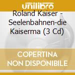 Roland Kaiser - Seelenbahnen-die Kaiserma (3 Cd) cd musicale di Kaiser, Roland