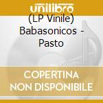 (LP Vinile) Babasonicos - Pasto lp vinile di Babasonicos