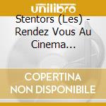 Stentors (Les) - Rendez Vous Au Cinema (Edition Collection) cd