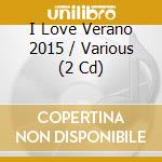I Love Verano 2015 / Various (2 Cd) cd