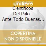 Cientificos Del Palo - Ante Todo Buenas Tardes (Arg) cd