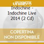 Indochine - Indochine Live 2014 (2 Cd) cd