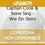 Captain Cook & Seine Sing - Wie Ein Stern cd