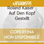 Roland Kaiser - Auf Den Kopf Gestellt cd