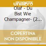 Olaf - Du Bist Wie Champagner- (2 Cd) cd musicale di Olaf