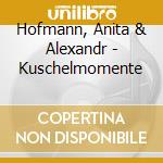 Hofmann, Anita & Alexandr - Kuschelmomente cd