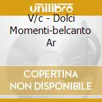 V/c - Dolci Momenti-belcanto Ar cd