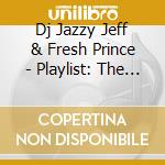 Dj Jazzy Jeff & Fresh Prince - Playlist: The Very Best Of cd musicale di Dj Jazzy Jeff & Fresh Prince