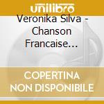 Veronika Silva - Chanson Francaise Chason Damour cd musicale di Veronika Silva