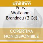 Petry, Wolfgang - Brandneu (3 Cd) cd