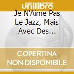 Je N'Aime Pas Le Jazz, Mais Avec Des Chanteuses J'Aime Bien / Various (2 Cd) cd