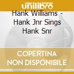 Hank Williams - Hank Jnr Sings Hank Snr cd