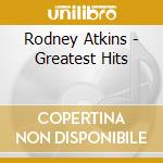 Rodney Atkins - Greatest Hits cd musicale di Rodney Atkins