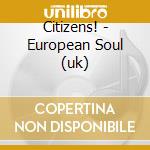Citizens! - European Soul (uk) cd musicale di Citizens