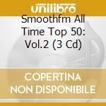Smoothfm All Time Top 50: Vol.2 (3 Cd) cd