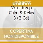 V/a - Keep Calm & Relax 3 (2 Cd) cd