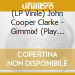 (LP Vinile) John Cooper Clarke - Gimmix! (Play Loud) Ep lp vinile di John Cooper Clarke