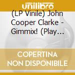 (LP Vinile) John Cooper Clarke - Gimmix! (Play Loud) Ep vinile