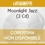 Moonlight Jazz (3 Cd) cd musicale di V/a