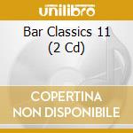 Bar Classics 11 (2 Cd) cd musicale di V/a