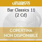 Bar Classics 11 (2 Cd) cd