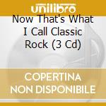 Now That's What I Call Classic Rock (3 Cd) cd