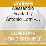 Alessandro Scarlatti / Antonio Lotti - Madrigali
