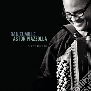 Daniel Mille - Cierra Tu Ojos (Mille Suona Piazzolla) cd musicale di Daniel Mille