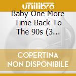 Baby One More Time Back To The 90s (3 Cd) / Various cd