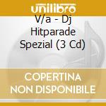 V/a - Dj Hitparade Spezial (3 Cd) cd