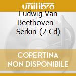 Ludwig Van Beethoven - Serkin (2 Cd) cd