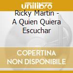 Ricky Martin - A Quien Quiera Escuchar cd
