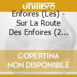 Enfoires (Les) - Sur La Route Des Enfoires (2 Cd) cd musicale di Enfoires (Les)