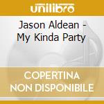 Jason Aldean - My Kinda Party cd musicale di Jason Aldean