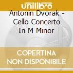 Antonin Dvorak - Cello Concerto In M Minor cd