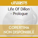 Life Of Dillon - Prologue cd musicale di Life Of Dillon