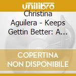 Christina Aguilera - Keeps Gettin Better: A Decade cd