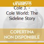 Cole J. - Cole World: The Sideline Story cd