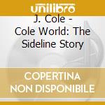 J. Cole - Cole World: The Sideline Story cd musicale di J. Cole