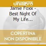 Jamie Foxx - Best Night Of My Life (Explicit) cd musicale di Jamie Foxx