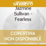 Jazmine Sullivan - Fearless cd musicale di Jazmine Sullivan